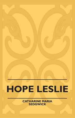 Hope Leslie by Sedgwick, Catharine Maria