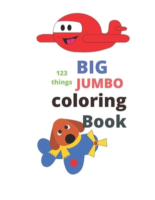 123 things BIG JUMBO coloring Book: coloring book, big easy, toddler early learning, jumbo book kids age2-4 8.5x11 inch 26 pages by Fox, Desert