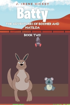 Batty: The Adventures of Boomer and Matilda by Hickey, J. Irene