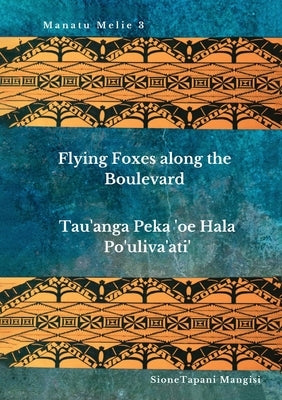 Flying Foxes Along the Boulevard, Tau'anga Peka 'oe Hala Po'uliva'ati' by Mangisi, Sione Tapani