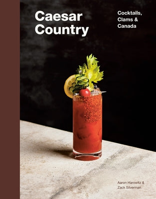 Caesar Country: Cocktails, Clams & Canada by Harowitz, Aaron