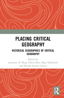 Placing Critical Geography: Historical Geographies of Critical Geography by Berg, Lawrence D.