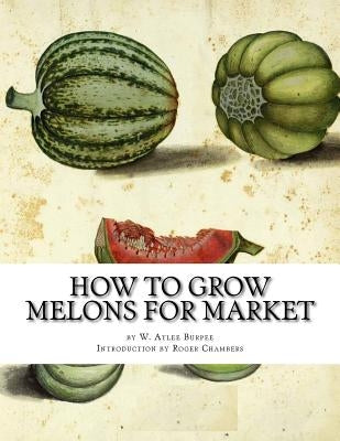 How to Grow Melons For Market by Chambers, Roger