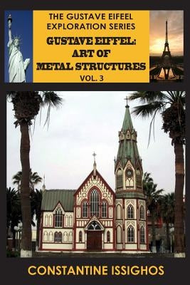 Gustave Eiffel: Art of Metal Structures, 3: Gustave Eiffel Exploration Series by Issighos, Constantine