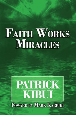 Faith Works Miracles by Kibui, Patrick