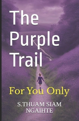 The Purple Trail: For You Only by Ngaihte, S. Thuam Siam