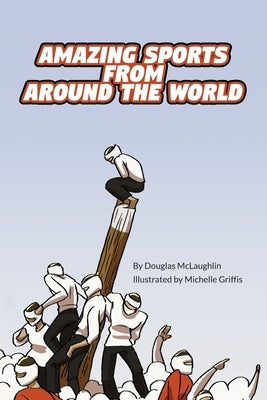 Amazing Sports from Around the World by McLaughlin, Douglas