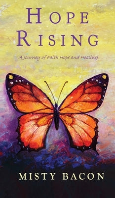 Hope Rising: A Journey of Faith, Hope, & Healing by Bacon, Misty