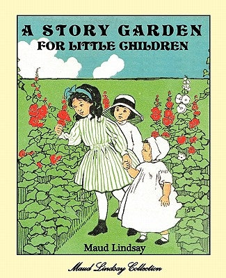 A Story Garden for Little Children by Lindsay, Maud