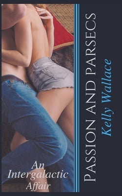 Passion And Parsecs by Wallace, Kelly