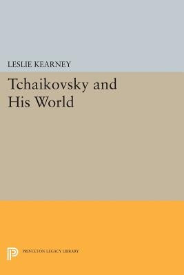 Tchaikovsky and His World by Kearney, Leslie