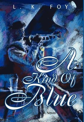 A Kind of Blue by Foy, Love K.