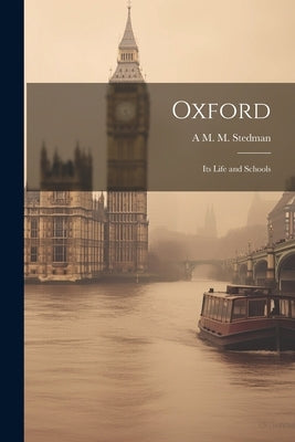 Oxford: Its Life and Schools by Stedman, A. M. M.