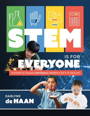 Stem Is for Everyone: Strategies for Engaging Multilingual Learners in the K-12 Classroom (Help Multilingual Learners Thrive in Stem.) by de Haan, Darlyne