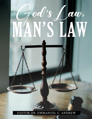 God's Law, Man's Law by Andrew, Pastor Emmanuel C.