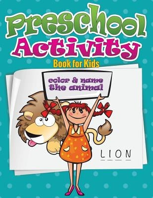 Preschool Activity Book for Kids (Color and Name the Animal) by Speedy Publishing LLC