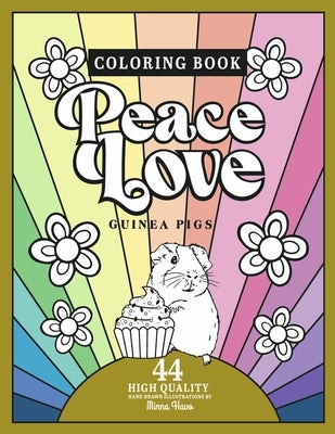 Peace Love Guinea Pigs: Coloring Book Including 44 Hand Drawn Illustrations of Guinea Pigs by Havo, Minna