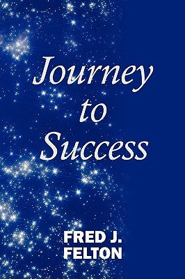 Journey to Success by Felton, Fred J.