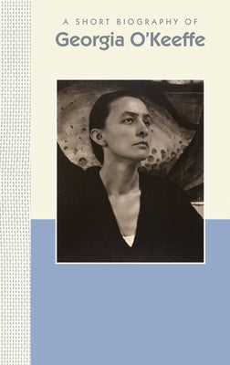 A Short Biography of Georgia O'Keeffe: A Short Biography by Randolph, Kira