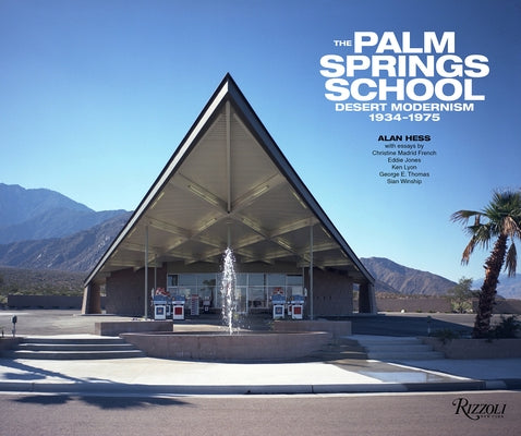 The Palm Springs School: Desert Modernism 1934-1975 by Hess, Alan