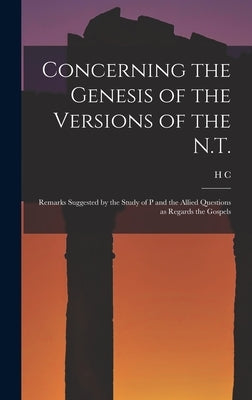 Concerning the Genesis of the Versions of the N.T.; Remarks Suggested by the Study of P and the Allied Questions as Regards the Gospels by Hoskier, H. C. 1864-1938