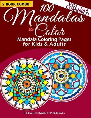 100 Mandalas To Color - Mandala Coloring Pages For Kids And Adults - Vol. 1 & 4 Combined: 2 Book Combo by Hargreaves, Richard Edward