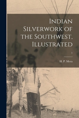 Indian Silverwork of the Southwest, Illustrated; 1 by Mera, H. P. (Harry Percival) 1875-1951