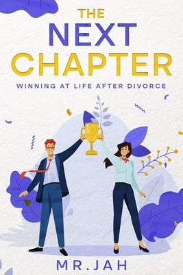 The Next Chapter: Winning at Life After Divorce by Jah