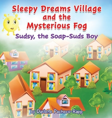 Sleepy Dreams Village and the Mysterious Fog: Sudsy, the Soap-Suds Boy by Pacheco-Rapp, Darlene