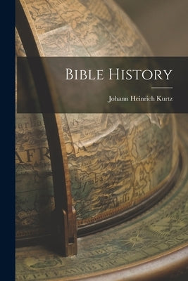 Bible History by Kurtz, Johann Heinrich