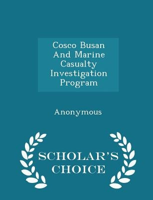 Cosco Busan and Marine Casualty Investigation Program - Scholar's Choice Edition by United States Congress House of Represen