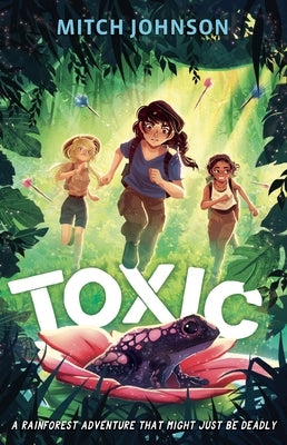 Toxic: A Rainforest Adventure That Might Just Be Deadly. by Johnson, Mitch