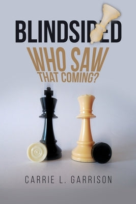 Blindsided: Who Saw That Coming? by Garrison, Carrie L.