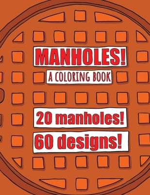 Manholes! a Coloring Book 20 Manholes! 60 Designs! by Coloring Books, Huhnerdieb