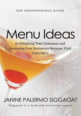 Menu Ideas: In Delighting Your Customers and Increasing Your Restaurant Revenue Yield by Siggaoat, Janine P.