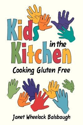 Kids In The Kitchen: Cooking Gluten Free by Balsbaugh, Janet Wheelock