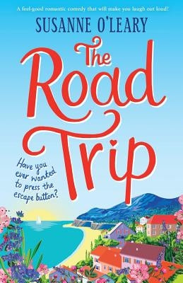 The Road Trip: A feel-good romantic comedy that will make you laugh out loud! by O'Leary, Susanne