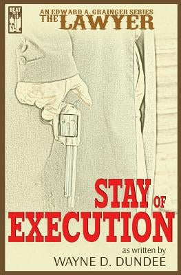 The Lawyer: Stay of Execution by Dundee, Wayne D.