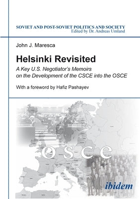 Helsinki Revisited: A Key U.S. Negotiator's Memoirs on the Development of the CSCE Into the OSCE by Maresca, John