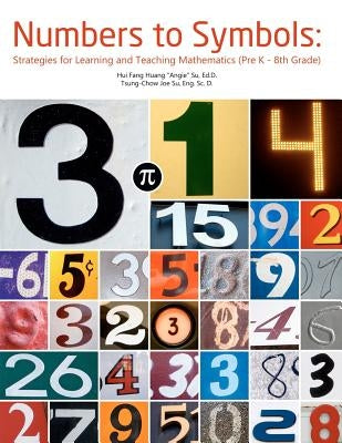 Numbers to Symbols: Strategies for Learning and Teaching Mathematics (Pre K - 8th Grade) by Su, Tsung Chow Joe