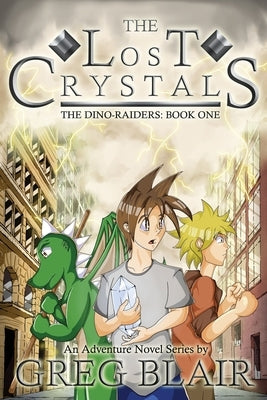 The Lost Crystals: A Young Adult Adventure Novel (The Dino-Raiders Book One) by Blair, Greg