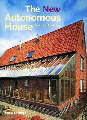 The New Autonomous House: Design and Planning for Sustainability by Vale, Brenda