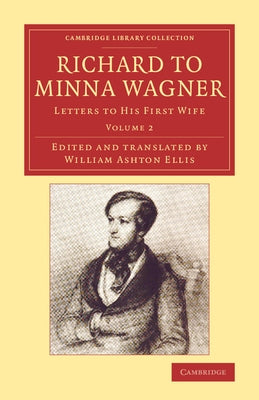 Richard to Minna Wagner: Letters to His First Wife by Wagner, Richard