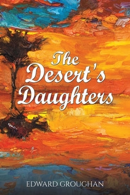 The Desert's Daughters by Groughan, Edward