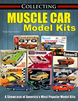 Collecting Muscle Car Model Kits by Boyd, Tim