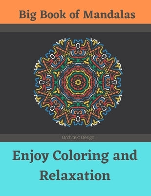 Big Book of Mandalas - Enjoy Coloring and Relaxation: 100 Amazing Patterns - An Adult Coloring Book with Fun, Easy, and Relaxing Coloring Pages by Design, Orchitekt