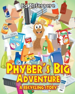 Phyber's Big Adventure: A Recycling Story by Inferrere, Ed