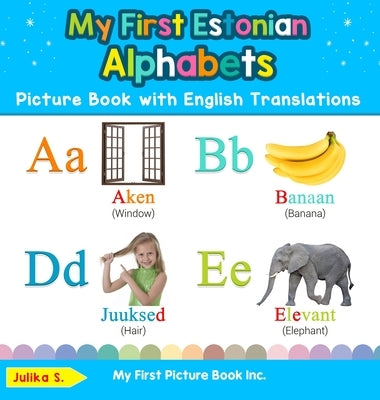 My First Estonian Alphabets Picture Book with English Translations: Bilingual Early Learning & Easy Teaching Estonian Books for Kids by S, Julika