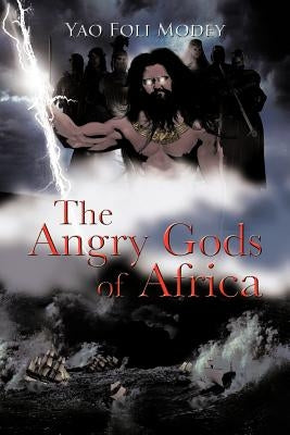 The Angry Gods of Africa by Modey, Yao Foli