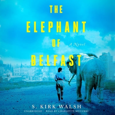 The Elephant of Belfast by Walsh, S. Kirk